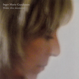 INGER MARIE(INGER MARIE GUNDERSEN) / インガー・マリエ(インゲル・マリエ・グンナシェン) / MAKE THIS MOMENT