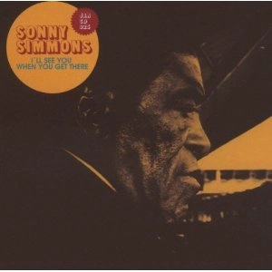 SONNY SIMMONS / ソニー・シモンズ / I'LL SEE YOU WHEN YOU GET THERE