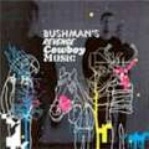 BUSHMAN'S REVENGE / ブッシュマンズ・リベンジ / COWBOY MUSIC