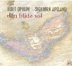 BERIT OPHEIM/SIGBJORN APELAND / DEN BLIDE SOL