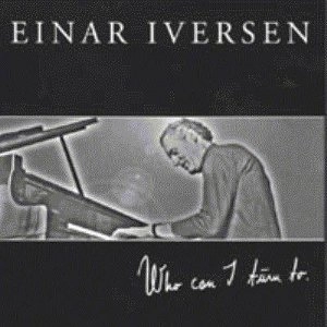 EINAR IVERSEN / エイナー・イヴェルセン / WHO CAN I TURN TO