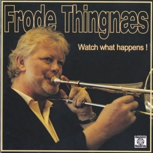 FRODE THINGNAES / WATCH WHAT HAPPENS!