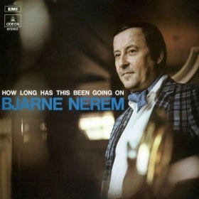 BJARNE NEREM / HOW LONG HAS THIS BEEN GOING ON