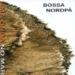 BOSSA NORDPA / UMA ONDA NO MAR