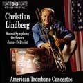 CHRISTIAN LINDBERG / クリスチャン・リンドベルイ / AMERICAN TROMBONE CONCERTOS