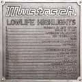 MUSTASCH / マスタッシュ / LOWLIFE HIGHLIGHTS