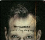 MATHIAS LANDAEUS / マティアス・ランデウス / GOES A LONG LONG WAY