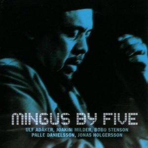 ULF ADAKER / ウルフ・アダカー / Mingus By Five 
