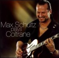 MAX SCHULTZ / マックス・シュルツ / PLAYS COLTRANE