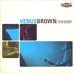 VENUS BROWN / TAR BABY