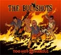 BUCKSHOTS / バックショッツ / TOO HOT 2 HANDLE