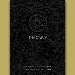 BRIGHTER DEATH NOW / ブリッター・デス・ナウ / DISOBEY : LIVE IN ROSTOCK 1997/2003