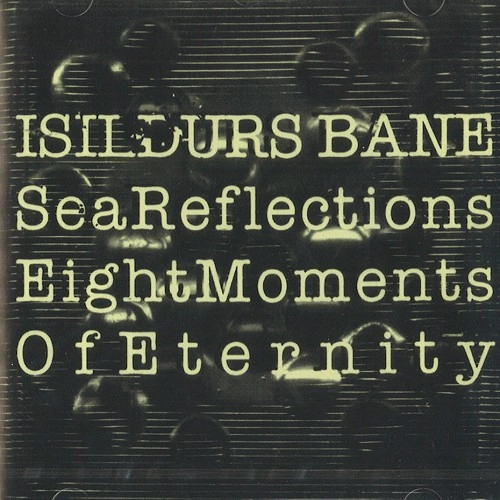 ISILDURS BANE / イシルドゥルス・バーネ / SEA REFLECTIONS/EIGHT MOMENT OF ETERNITY