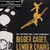 (INTERNATIONAL) NOISE CONSPIRACY / インターナショナルノイズコンスピラシー / BIGGER CAGES LONGER CHAINS