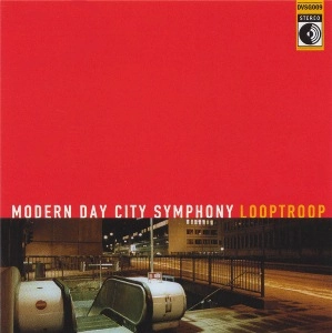 LOOPTROOP / ループトゥループ / MODERN DAY CITY SYMPHONY