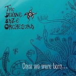 THE DIVINE BAZE ORCHESTRA / ONCE WE WERE BORN