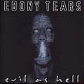 EBONY TEARS / エボニー・ティアーズ / EVIL AS HELL