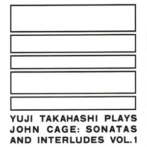 YUJI TAKAHASHI / CAGE:PIANO SONATAS/INTERLUDES