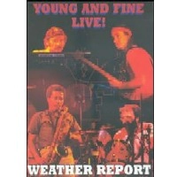WEATHER REPORT / ウェザー・リポート / YOUNG AND FINE LIVE!
