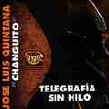 JOSE LUIS QUINTANA "CHANGUITO" / TELEGRAFIA SIN HILO