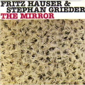FRITZ HAUSER & STEPHAN GRIEDER / THE MIRROR