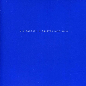 NIK BARTSCH / ニック・ベルチュ / HISHIRYO PIANO SOLO