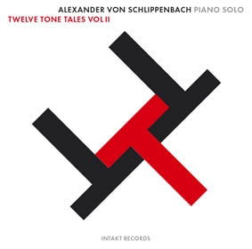 ALEXANDER VON SCHLIPPENBACH / アレクサンダー・フォン・シュリペンバッハ / TWELVE TONE TALES VOL.2