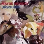MAYBE MONDAY / UNSQUARE