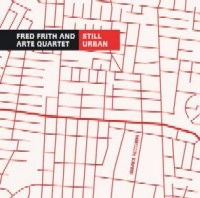 FRED FRITH AND ARTE QUARTET / STILL URBAN