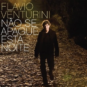 FLAVIO VENTURINI / フラヴィオ・ヴェントゥリーニ / NAO SE APAGUE ESTA NOITE