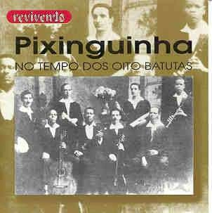 PIXINGUINHA / ピシンギーニャ / NO TEMPO DOS OITO BATUTAS