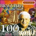 JOAO DE BARRO / ジョアン・ヂ・バーホ / BRAGUINHA-100 ANOS DE ALEGRIA
