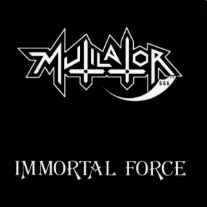 MUTILATOR / ミューティレイター / IMMORTAL FORCE