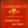 GRUPO SOM DE OURO / グルーポ・ソン・ヂ・オウロ / CARINHOSO