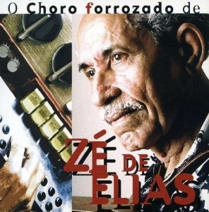 ZE DE ELIAS / O CHORO FORROZADO