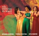 JUSSARA SILVEIRA & RITA RIBEIRO & TERESA CRISTINA / ジュサーラ・シルヴェイラ&ヒタ・ベネヂット&テレーザ・クリスチーナ / TRES MENINAS DO BRASIL
