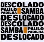 PAULO PADILHA / パウロ・パヂーリャ / SAMBA DESLOCADO,SAMBA DESCOLADO