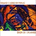 GRUPO CHORO RASGADO / BABA DE CALANGO