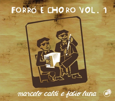 MARCELO CALDI & FABIO LUNA / マルセロ・カルヂ&ファビオ・ルナ / FORRO E CHORO VOL.1 / FORRO E CHORO 1