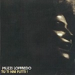 MUZZI LOFFREDO / TU TI NNI FUTTI