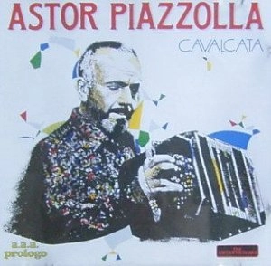 ASTOR PIAZZOLLA / アストル・ピアソラ / CAVALCATA