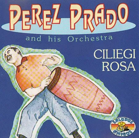 PEREZ PRADO / ペレス・プラード / CILIEGA ROSA