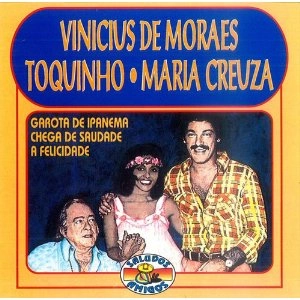 VINICIUS COM MARIA CREUZA,TOQUINHO / GAROTA DE IPANEMA CHEGA DE SAUDADE