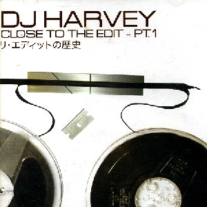 DJ HARVEY / DJハーヴィー / CLOSE TO THE EDIT PT.1