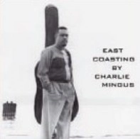 CHARLES MINGUS / チャールズ・ミンガス / EAST COASTING