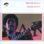 IRIO DE PAULA / イリオ・ジ・パウラ / SOZINHO AO VIVO