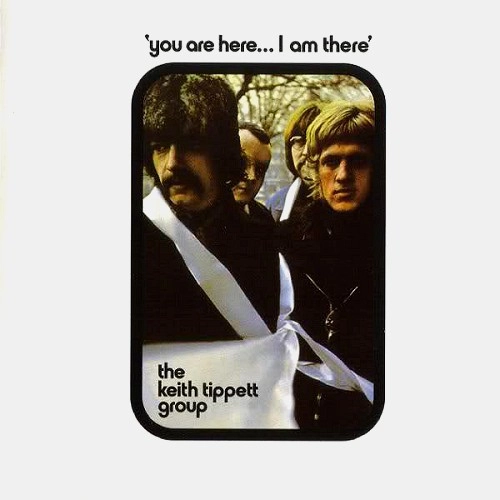 KEITH TIPPETT GROUP / キース・ティペット・グループ / 'YOU ARE HERE... I AM THERE'