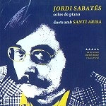 JORDI SABATÉS/SANTI ARISA / SOLOS DE PIANO.DUETS AMB SANTI ARISA