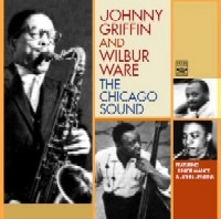 JOHNNY GRIFFIN & WILBUR WARE / ジョニー・グリフィン&ウィルバー・ウェア / CHICAGO SOUND