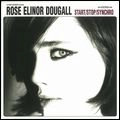 ROSE ELINOR DOUGALL / ローズ・エリナー・ドゥーガル / START/STOP/SYNCHRO